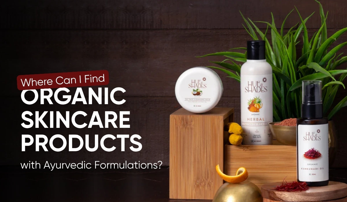 Where Can I Find Organic Skincare Products with Ayurvedic Formulations?
