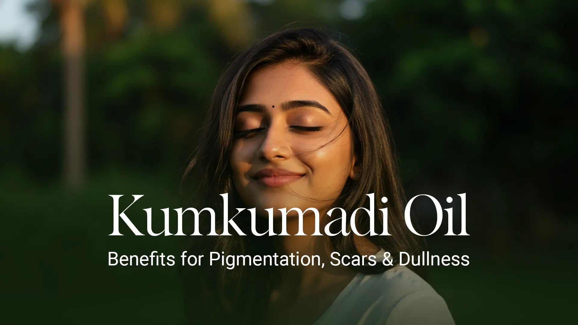 Kumkumadi Oil Benefits for Pigmentation, Scars & Dullness